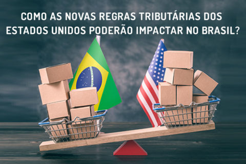 Como as novas regras tributárias dos Estados Unidos poderão impactar no Brasil?