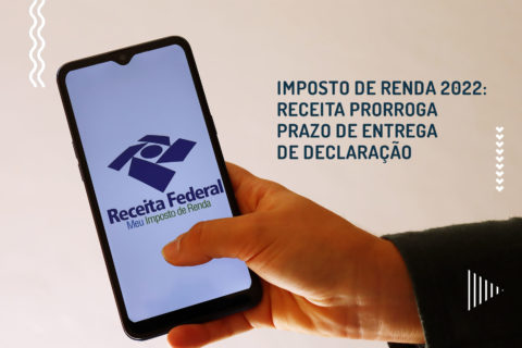 Imposto de Renda 2022: Receita prorroga prazo de entrega de declaração