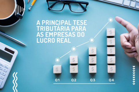 A principal tese tributária para as empresas do lucro real