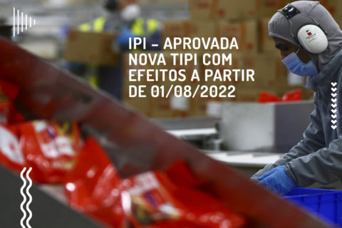 IPI – Aprovada nova TIPI com efeitos a partir de 01/08/2022